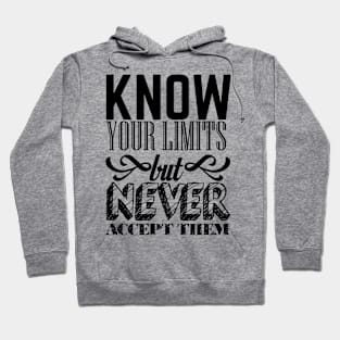 Know your limits but never accept them Hoodie